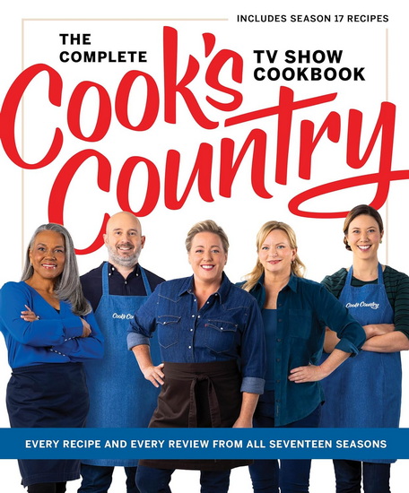 The Complete Cook’s Country TV Show Cookbook: Every Recipe and Every Review from All Seventeen Seasons: Includes Season 17 - COLLECTIF
