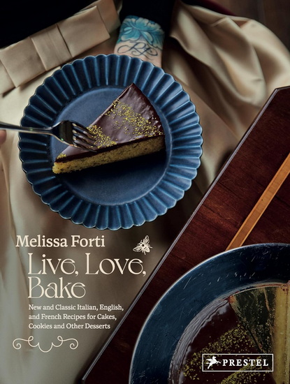 Live, Love, Bake: New and Classic Italian, English, and French Recipes for Cakes, Cookies and Othe r Desserts - MELISSA FORTI