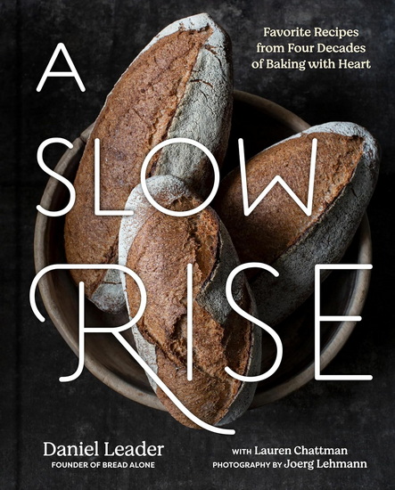 A Slow Rise: Favorite Recipes from Four Decades of Baking with Heart - DANIEL LEADER - LAUREN CHATTMAN