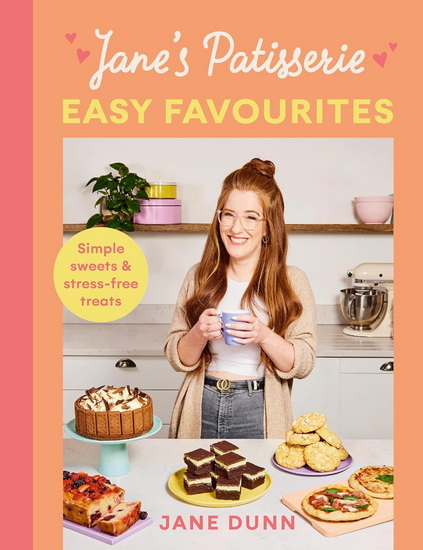 Jane&#39;s Patisserie Easy Favourites: Simple sweets & stress-free treats - JANE DUNN