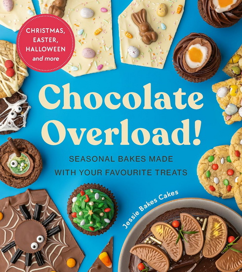 Chocolate Overload!: Seasonal bakes made with your favourite treats - COLLECTIF