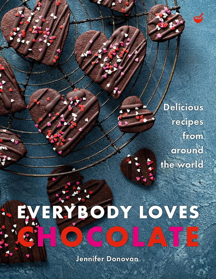 Everybody Loves Chocolate: Delicious recipes from around the world - JENNIFER DONOVAN