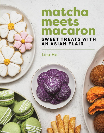 Matcha Meets Macaron: Sweet Treats with an Asian Flair - LISA HE
