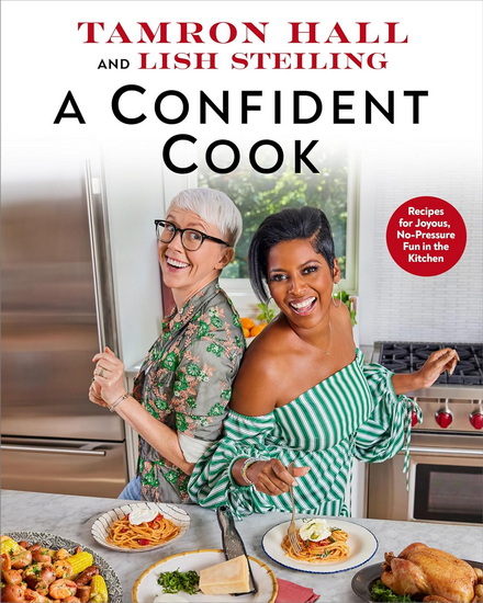 A Confident Cook: Recipes for Joyous, No-Pressure Fun in the Kitchen - TAMRON HALL - LISH STEILING