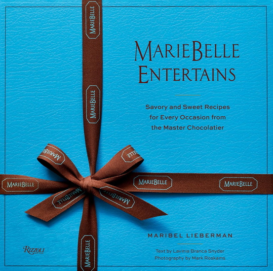 MarieBelle Entertains: Savory and Sweet Recipes for Every Occasion from the Master Chocolatier - MARIBEL LIEBERMAN & AL