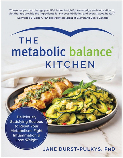 The Metabolic Balance Kitchen: Deliciously Satisfying Recipes to Reset Your Metabolism, Fight Inflammation, and  Lose Weight - JANE DURST-PULKYS