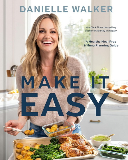 Make It Easy: A Healthy Meal Prep and Menu Planning Guide [A Cookbook] - DANIELLE WALKER