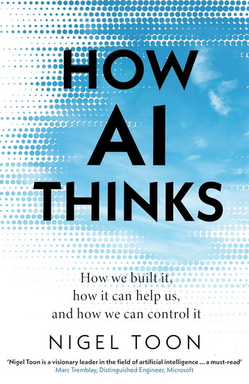 How AI Thinks: How we built it, how it can help us, and how we can control it - NIGEL TOON
