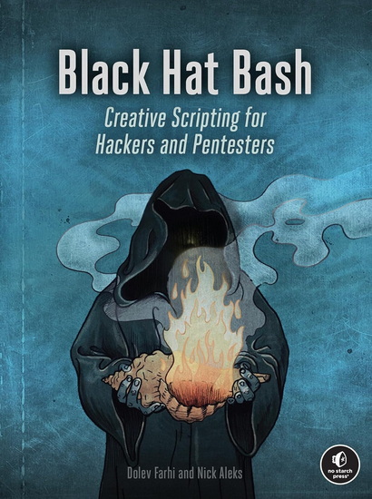 Black Hat Bash: Bash Scripting for Hackers and Pentesters - NICK ALEKS - DOLEV FARHI