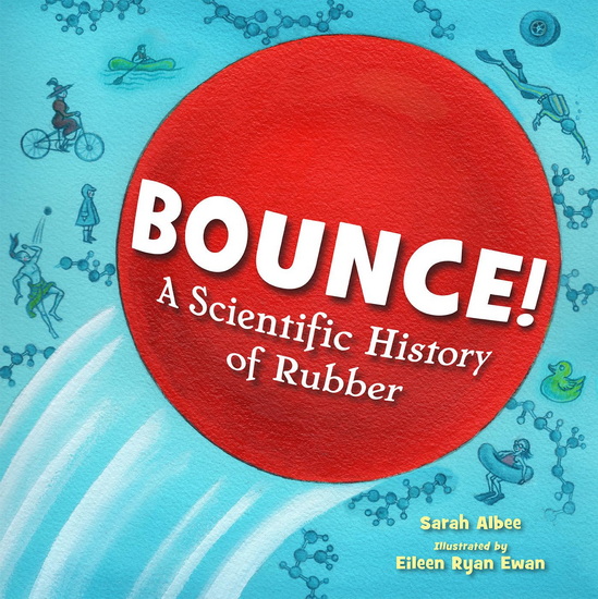 Bounce!: A Scientific History of Rubber - SARAH ALBEE - EILEEN RYAN EWEN