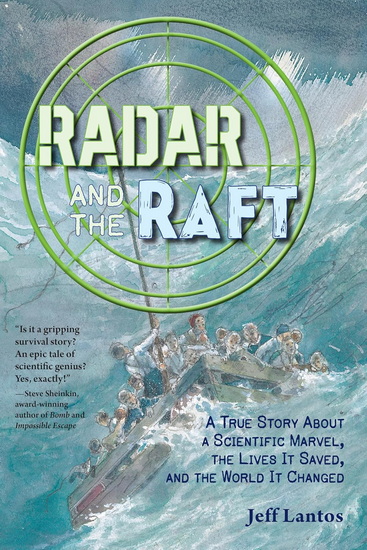 Radar and the Raft: A True Story About a Scientific Marvel, the Lives it Saved, and the World it Changed - JEFF LANTOS