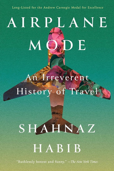 Airplane Mode: An Irreverent History of Travel - SHAHNAZ HABIB