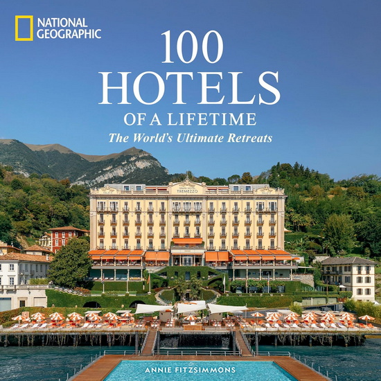 100 Hotels of a Lifetime: The World&#39;s Ultimate Retreats - ANNIE FITZSIMMONS
