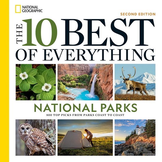 The 10 Best of Everything National Parks, 2nd Edition: 800 Top Picks From Parks Coast to Coast - COLLECTIF