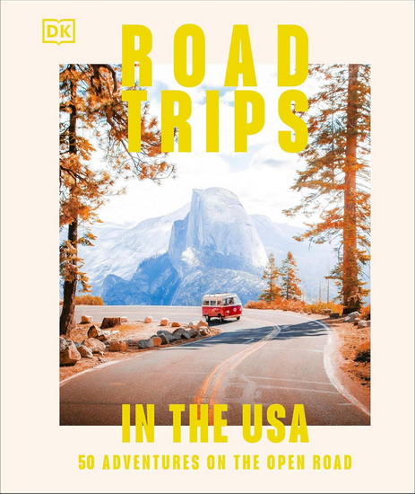 Road Trips in the USA: 50 Adventures on the Open Road - COLLECTIF