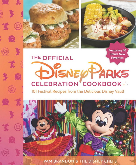 The Official Disney Parks Celebration Cookbook: 101 Festival Recipes from the Delicious Disney Vault - COLLECTIF