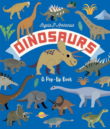 Dinosaurs: A Pop-Up Book - INGELA P ARRHENIUS