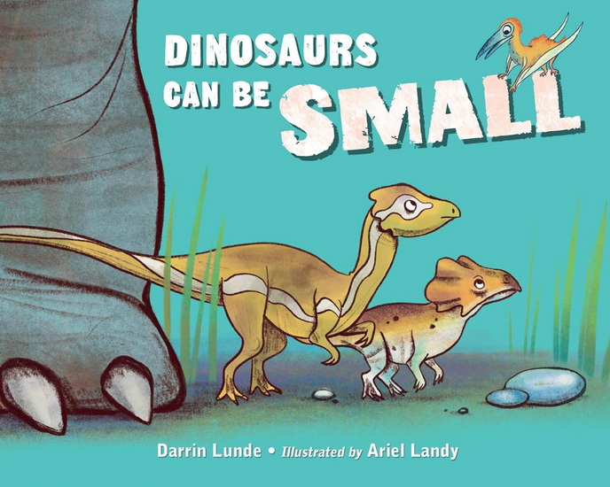Dinosaurs Can Be Small - DARRIN LUNDE - ARIEL LANDY