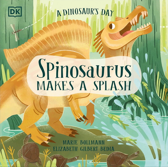 A Dinosaur&#39;s Day: Spinosaurus Makes a Splash - ELIZABETH GILBERT BEDIA - MARIE BOLLMANN