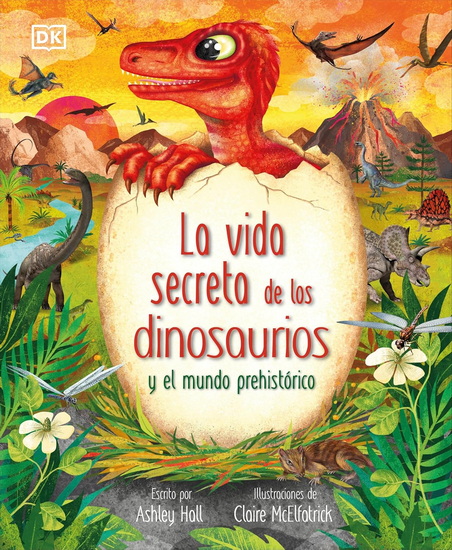 La vida secreta de los dinosaurios y el mundo prehistórico (Prehistoric Worlds) - ASHLEY HALL
