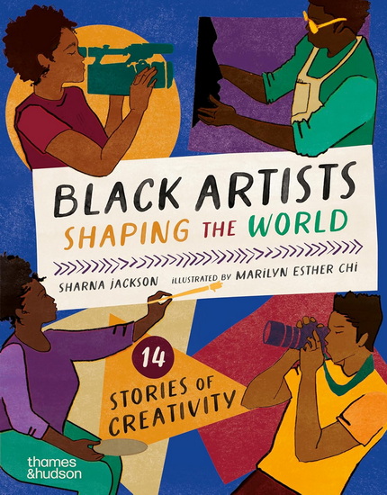 Black Artists Shaping the World: Picture Book Edition - SHARNA JACKSON - MARILYN ESTHER CHI