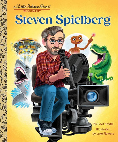 Steven Spielberg: A Little Golden Book Biography - GEOF SMITH - LUKE FLOWERS