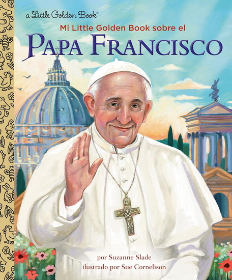 Mi Little Golden Book sobre el Papa Francisco (My Little Golden Book About Pope Francis Spanish Edition) - SUZANNE SLADE - SUE CORNELISON