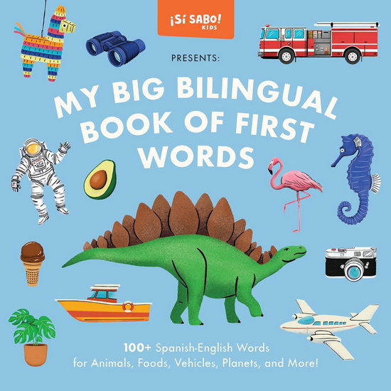 My Big Bilingual Book of First Words: 100+ English-Spanish Words for Animals, Foods, Vehicles, Planets, and More! - MIKE ALFARO - GERARDO GUILLÉN