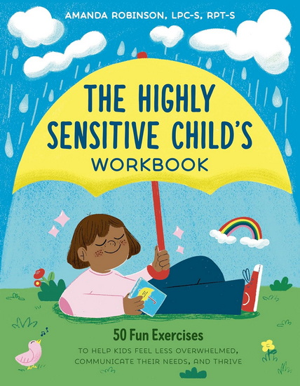 The Highly Sensitive Child&#39;s Workbook: 50 Fun Exercises to Help Kids Feel Less Overwhelmed, Communicate Their Needs, and Thrive - RPT AMANDA LPC ROBINSON - RO LEDESMA
