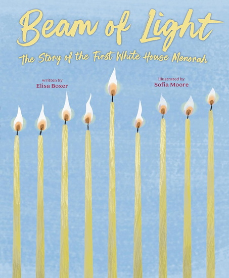 Beam of Light: The Story of the First White House Menorah - ELISA BOXER - SOFIA MOORE