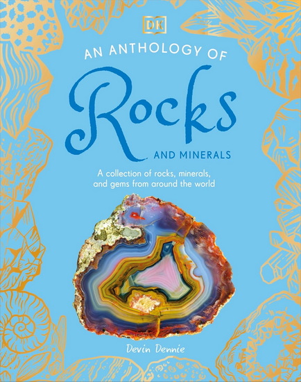 An Anthology of Rocks and Minerals: A Collection of Rocks, Minerals, and Gems from Around the World - COLLECTIF