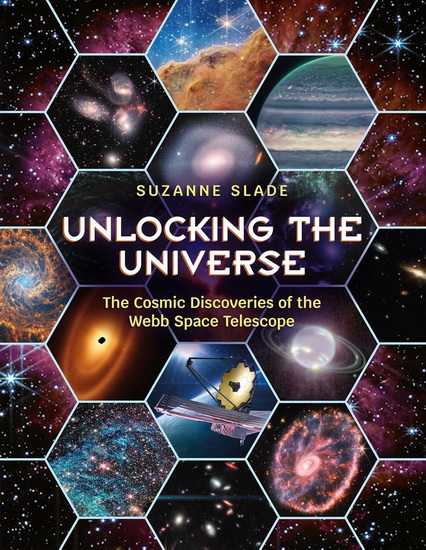 Unlocking the Universe: The Cosmic Discoveries of the Webb Space Telescope - SUZANNE SLADE