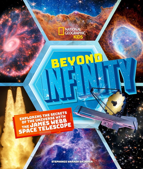 Beyond Infinity: Exploring the Secrets of the Universe With the James Webb Space Telescope - STEPHANIE WARREN DRIMMER