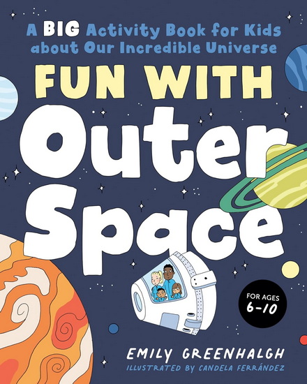 Fun with Outer Space: A Big Activity Book for Kids about Our Incredible Universe - EMILY GREENHALGH