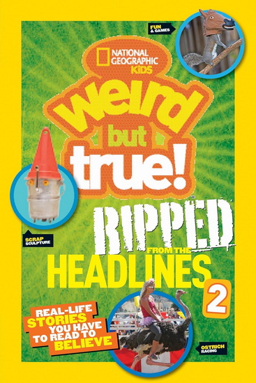 Weird but True!: Ripped from the Headlines 2: Real-Life Stories You Have to Read to Believe - COLLECTIF