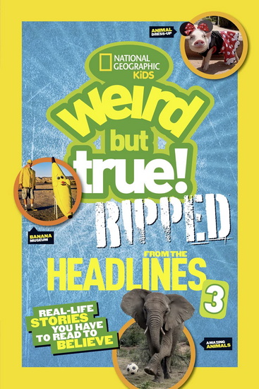 Weird But True!: Ripped from the Headlines 3: Real-life Stories You Have to Read to Believe - COLLECTIF