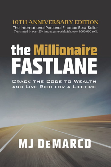 The Millionaire Fastlane: Crack the Code to Wealth and Live Rich for a Lifetime! 2nd ed. - M J DEMARCO