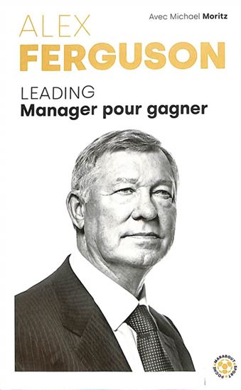 Alex Ferguson : leading manager pour gagner - ALEX FERGUSON
