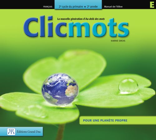Clicmots : Pour une planète propre : 4e année du primaire : Manuel de l'élève E - KARINE SIROS