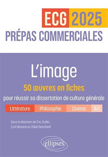 L'image. 50 œuvres en fiches pour réussir sa dissertation de culture générale - Prépas commerciales ECG / ECT 2025 - CHLOÉ DESCHARD - CYRIL MORANA - OUDIN