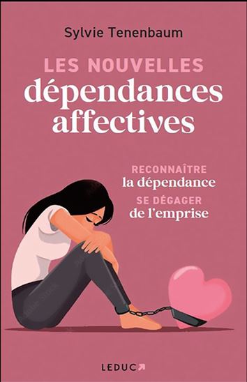 Les Nouvelles dépendances affectives : reconnaître la dépendance, se dégager de l'emprise - SYLVIE TENENBAUM
