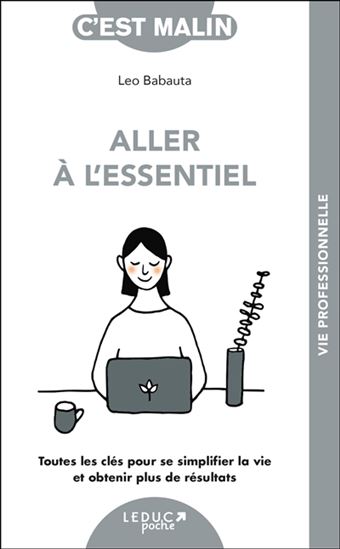 Aller à l&#39;essentiel : Toutes les clés pour se fixer moins d&#39;objectifs et obtenir plus de résultats - LÉO BABAUTA