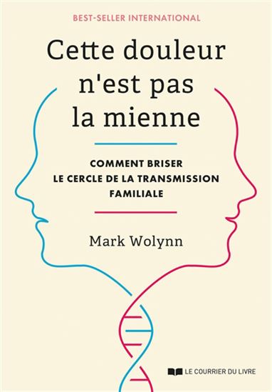Cette douleur n&#39;est pas la mienne : comment briser le cercle de la transmission familiale - MARK WOLYNN