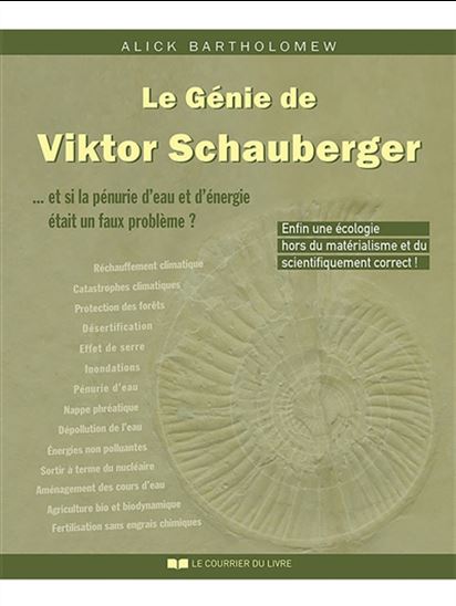 Le Génie de Victor Schauberger : et si la pénurie d'eau et d'énergie était un faux problème... N. éd. - ALICK BARTHOLOMEW
