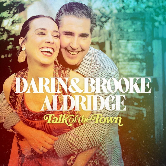 Talk Of The Town - DARIN AND BROOKE ALDRIDGE