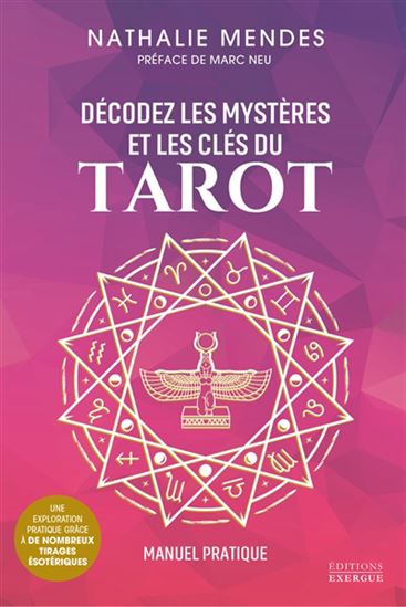 Décodez les mystères et les clés du tarot : manuel pratique pour mieux comprendre les arcanes majeurs - NATHALIE MENDES