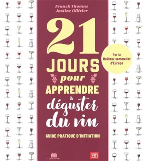 21 jours pour apprendre à déguster du vin : Guide pratique d&#39;initiation - FRANCK THOMAS - JUSTINE OLLIVIER