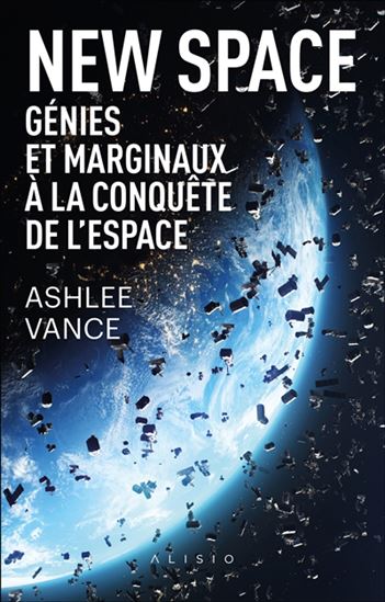 New Space : Génies et marginaux à la conquête de l&#39;espace - ASHLEE VANCE