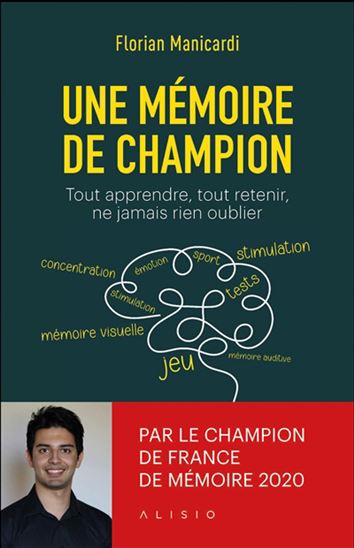 Une mémoire de champion : tout apprendre, tout retenir, ne jamais rien oublier : le guide de la mémoire absolue - FLORIAN MANICARDI
