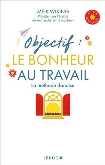 Objectif : le bonheur au travail : la méthode danoise - MEIK WIKING